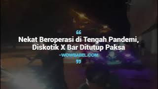 Nekat Beroperasi di Tengah Pandemi, Diskotik X Bar Ditutup Paksa - Wowbabel.com