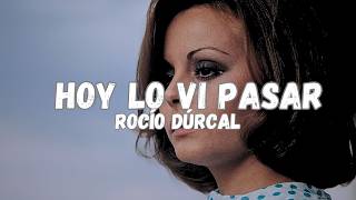 Hoy Lo Vi Pasar (Letra/Lyrics) Rocío Dúrcal / Y me olvide todo lo triste, lo malo que paso conmigo