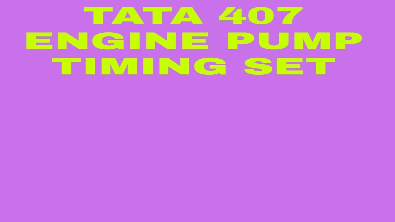 TATA 407 ENGINE PUMP TIMING SET mechanicgroup YouTube TATA 407 ENGINE PUMP TIMING SET mechanicgroup YouTube