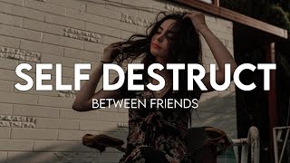 BETWEEN FRIENDS - Self Destruct (Lyrics)