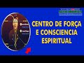 CENTRO DE FORÇA E CONSCIENCIA ESPIRITUAL