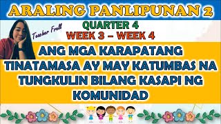 ARALING PANLIPUNAN 2 QUARTER 4 WEEK 3 - WEEK 4 || KARAPATANG TINATAMASA AY MAY KATUMBAS NA TUNGKULIN