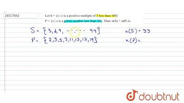 If S = {x|x is a positie multiple of 3 les than 100} and P = {x | x is a prime number less than 20}