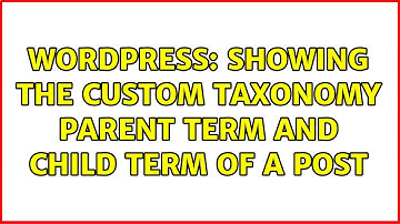 Wordpress: Showing the custom taxonomy parent term and child term of a post