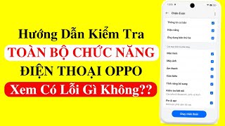 Hướng dẫn kiểm tra toàn bộ chức năng điên thoại OPPO ( Xem có lỗi gì không??)