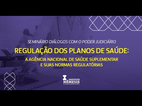 SEMINÁRIO DIÁLOGOS COM O PODER JUDICIÁRIO - REGULAÇÃO DOS PLANOS DE SAÚDE