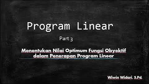Program Linear Part 3 - Menentukan Nilai Optimum Fungsi Obyektif dari Permasalahan Program Linear