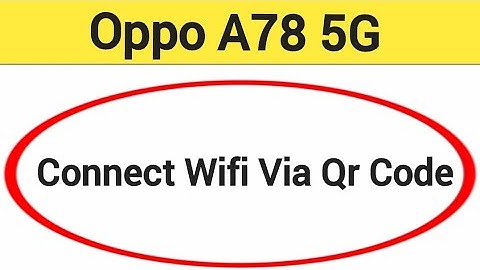 How to connect WiFi via QR code, Oppo A78 5G Bina password ke Wi Fi connect kaise karen