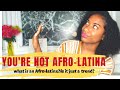 YOU ARE NOT AFRO-LATINA STOP