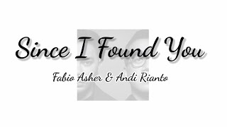Since I Found You - Fabio Asher & Andi Rianto | Lyrics / Lirik