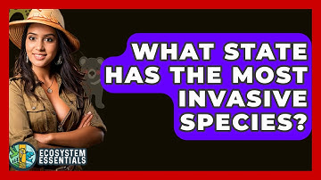 What State Has The Most Invasive Species? - Ecosystem Essentials
