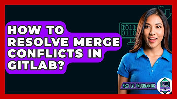 How To Resolve Merge Conflicts In GitLab? - Next LVL Programming
