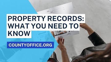 Property Records: What You Need to Know - CountyOffice.org