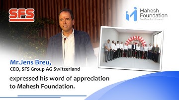 Mr.Jens Breu ,CEO, SFS Group AG Switzerland expressed his word of appreciation to Mahesh Foundation