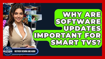 Why Are Software Updates Important For Smart TVs? - NextGen Viewing and Audio