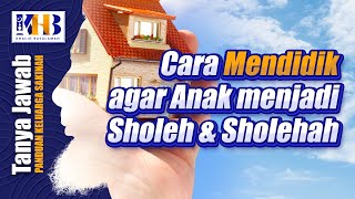 [KHB TJ] Cara Mendidik agar Anak menjadi Sholeh dan Sholehah?