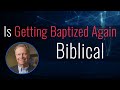 Is Getting Rebaptized Biblical | Ask Pastor Mark