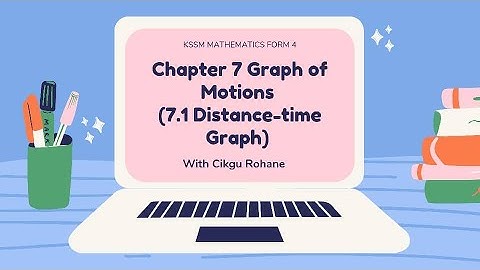 KSSM FORM 4 CHAPTER 7 GRAPH OF MOTIONS (7.1 DISTANCE-TIME GRAPHS)
