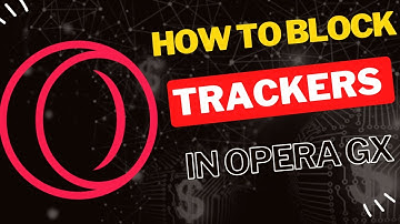 How to Block Trackers and Protect Your Privacy in Opera GX