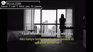 Kayou I Can't  hate you ft.yaeow (Lyrics) & Terjemahan