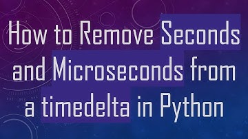 How to Remove Seconds and Microseconds from a timedelta in Python
