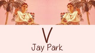 Video thumbnail of "Jay Park - V [Hang, Rom & Eng Lyrics]"