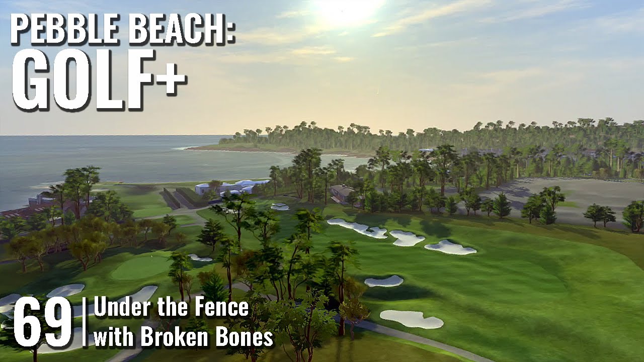 GOLF+ // 69: PEBBLE BEACH - Under the Fence with Broken Bones // QUEST ...