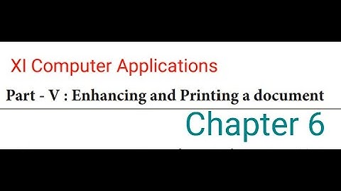 Class 11 Computer Applications Chapter 6 Part V Enhancing  and  Printing  a Document (Part 1)