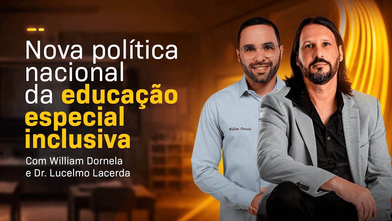Nova Política Nacional da Educação Especial e Inclusiva | Prof. William Dornela Dr. Lucelmo Lacerda