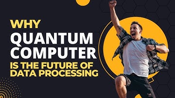 Why Quantum Computing is the Future of Data Processing