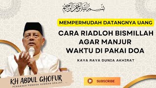 CARA RIADHOH BISMILLAH AGAR MANJUR UNTUK DOA || KH ABDUL GHOFUR SUNAN DRAJAT