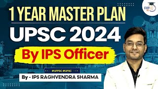 Complete 1 Year Master Plan to Clear UPSC 2024 | Tips from UPSC Toppers and IPS Officers | StudyIQ