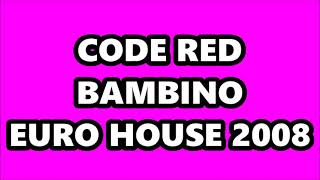 Famous CODE RED - BAMBINO (EURO HOUSE 2008) Wealth