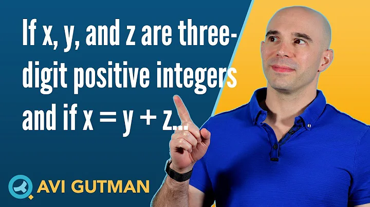 If x, y, and z are three-digit positive integers and if x = y + z DS11723
