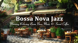Relaxing Outdoor Coffee Shop Ambiance ☕Bossa Nova Music Jazz for Relax, Good Mood