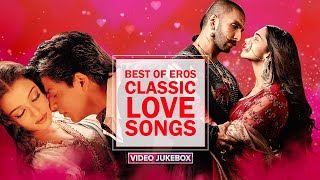 Best Of Eros Classic Love Songs Timeless Eros Hits Aishwarya Srk Madhuri Ranveer Deepika