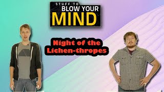 Stuff To Blow Your Mind - Night of the Lichen-thropes