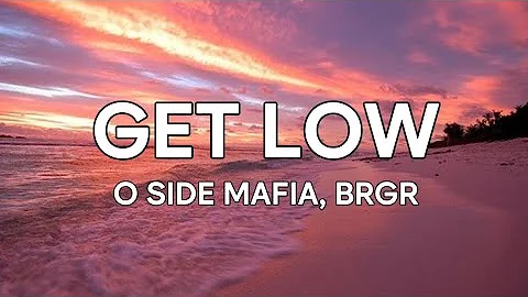 O SIDE MAFIA - GET LOW (Lyrics)