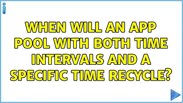 When will an app pool with both time intervals and a specific time recycle? (2 Solutions!!)