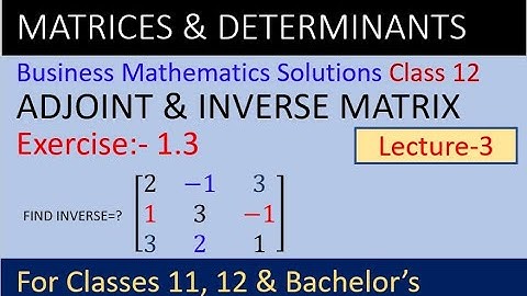 Adjoint and inverse solution class 12 | Business math solution class 12 Ex 1.3 | NEB class 12 sol. |