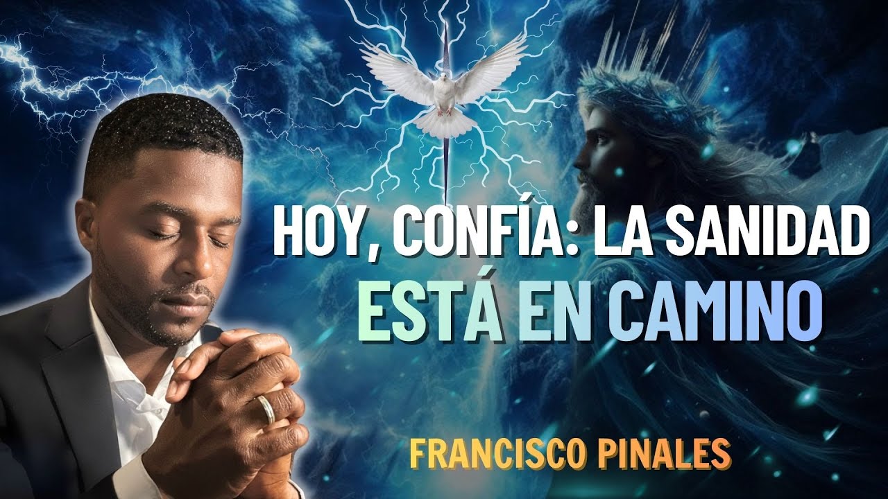 ORACION PASTOR FRANCISCO PINALES | HOY, CONFÍA: LA SANIDAD ESTÁ EN CAMINO | ORACIÓN DEL DÍA