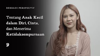 Merawat Anak Kecil dalam Diri - #BerbagiPerspektif Nadin Amizah