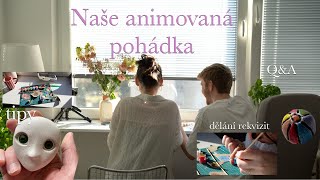 NAŠE ANIMOVANÁ POHÁDKA l Q&A, výroba rekvizit