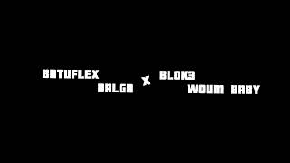 BLOK3  -  WOUM BABY   X   BATUFLEX  -  D A L G A 🌊 Resimi