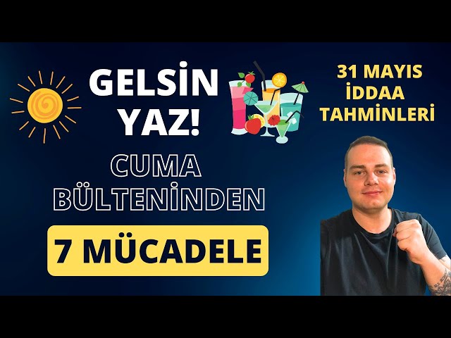 GELSİN YAZ! CUMADAN 7 MÜCADELE | 30 Mayıs 2024 Cuma İddaa Tahminleri class=