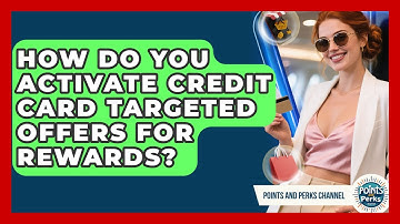 How Do You Activate Credit Card Targeted Offers For Rewards? - Points and Perks Channel