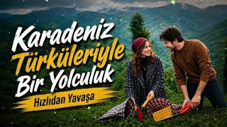 🎶 Karadeni̇z Türküleri̇yle Bi̇r Yolculuk Hizlidan Yavaşa Resimi