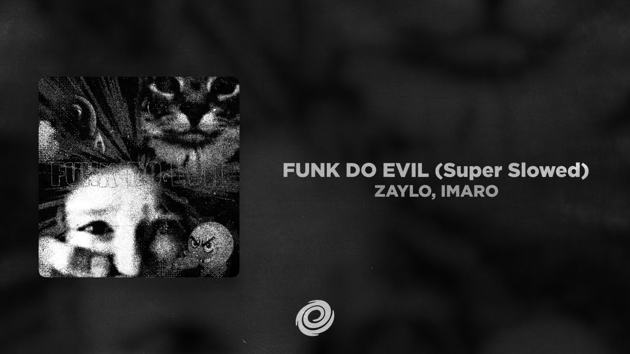 ZAYLO, IMARO - FUNK DO EVIL (Super Slowed)