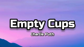 Charlie Puth - Empty Cups (Lyrics)