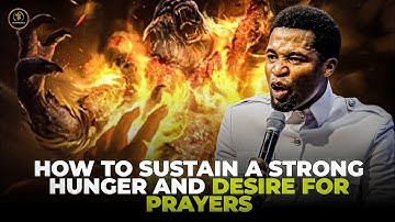 HOW TO SUSTAIN A STRONG HUNGER AND DESIRE FOR PRAYER #apostlemichealorokpo #michaelorokpo
